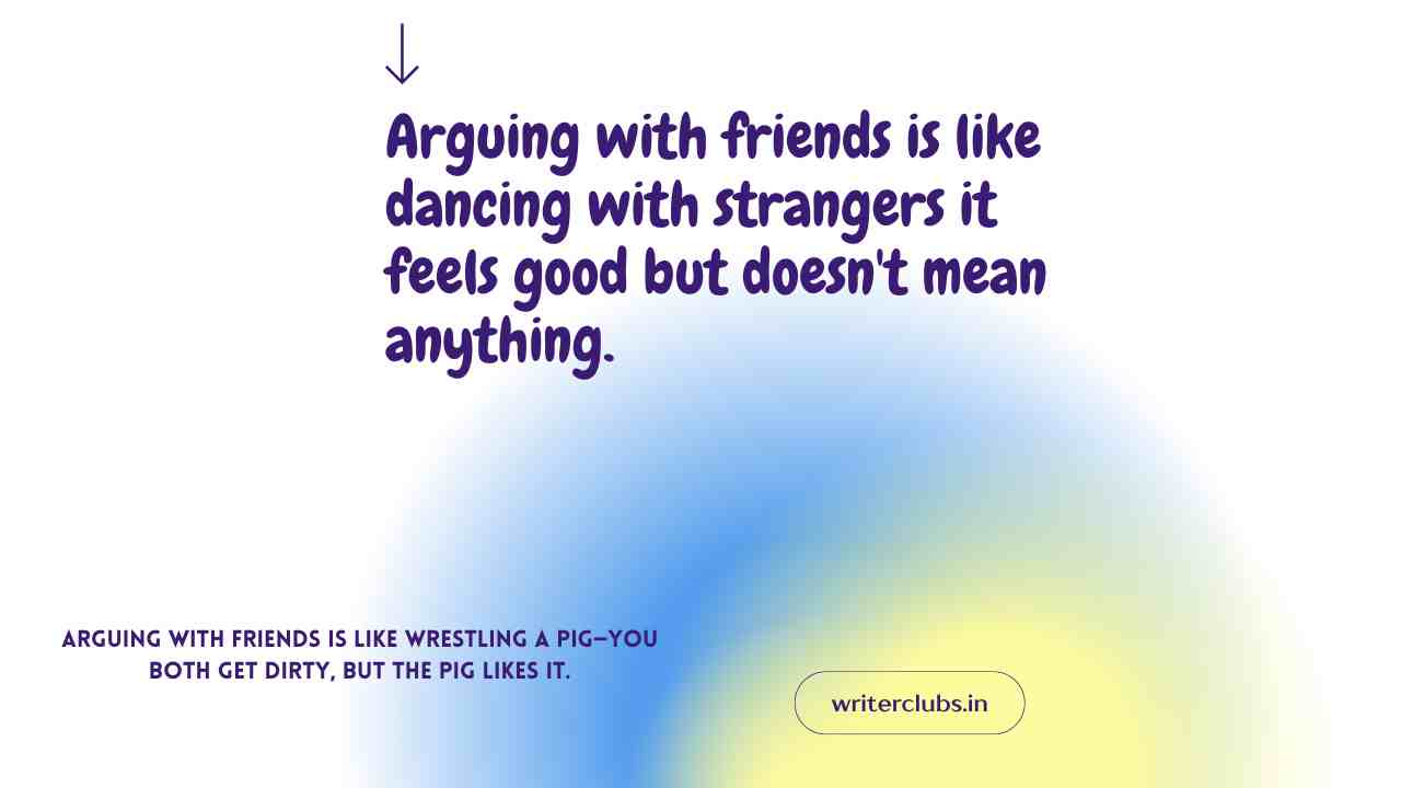 Argument friend fight quotes and captions