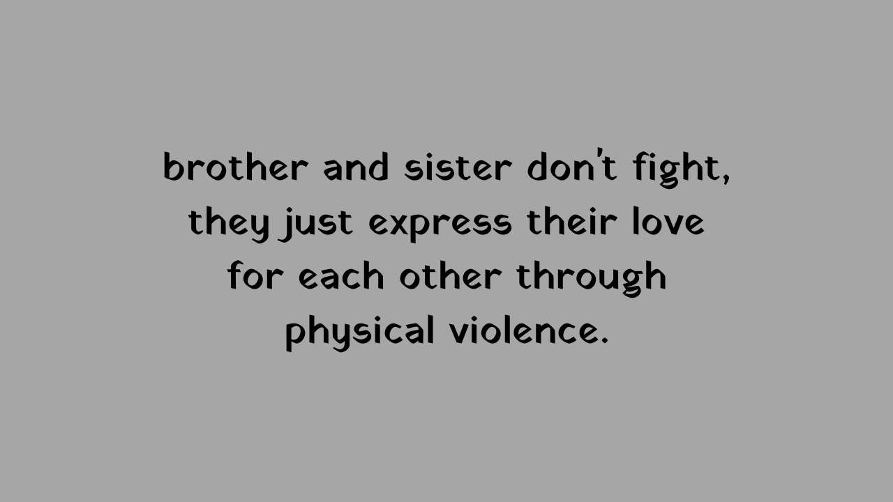 Some Coolest 35 Brother Sister Funny Quotes - Writerclubs