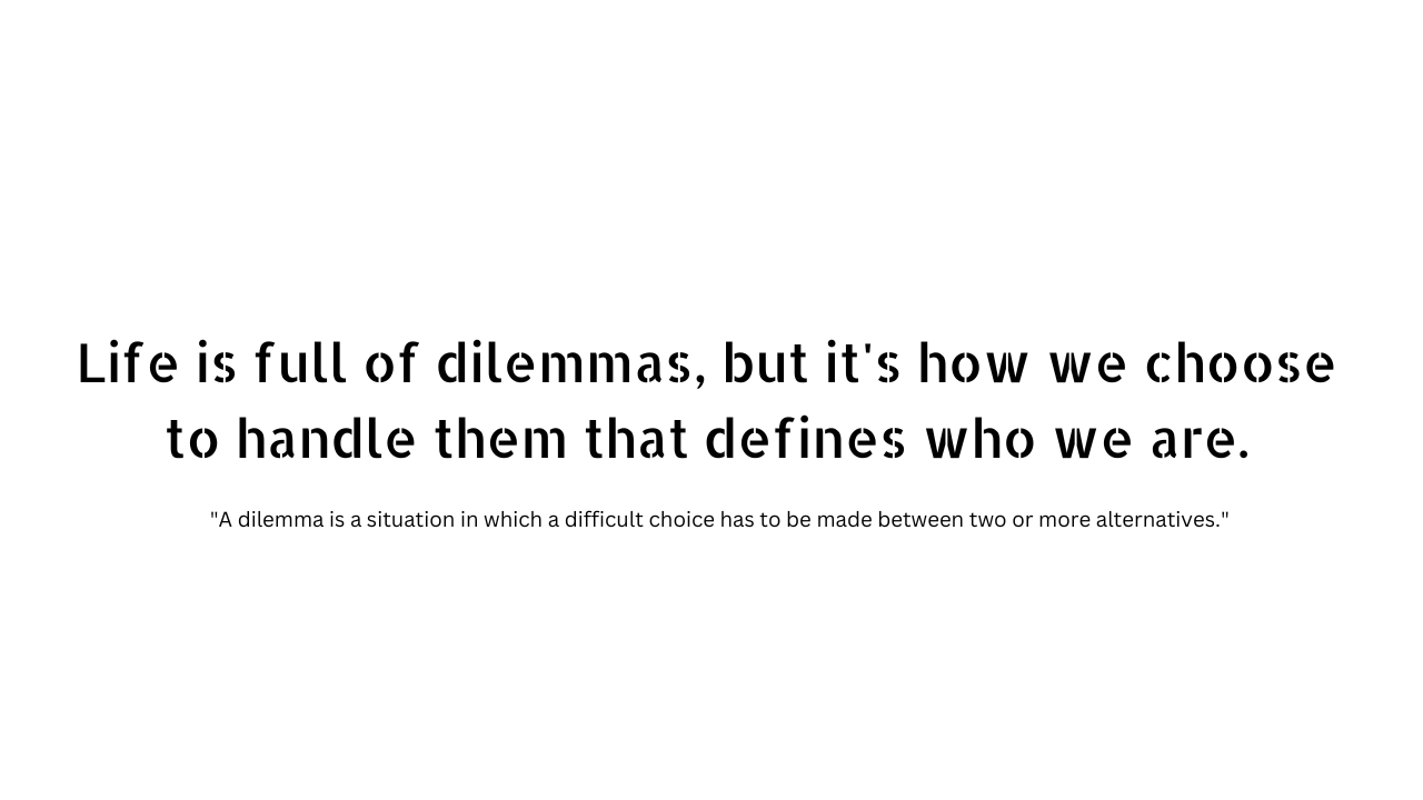 Dilemma quotes and captions 