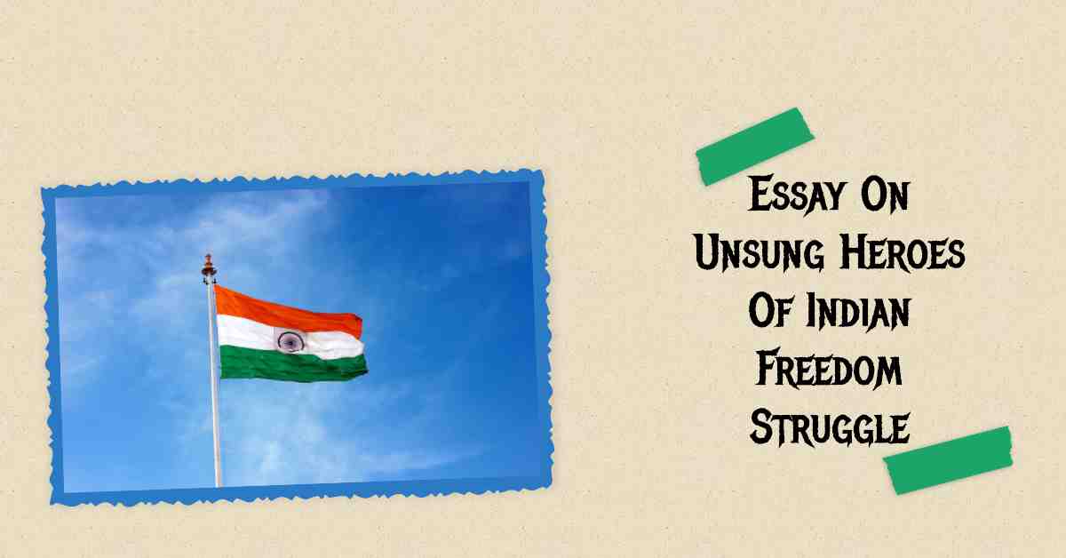 Essay On Unsung Heroes Of Indian Freedom Struggle