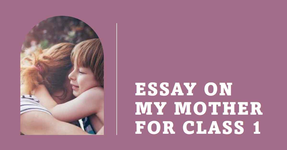 Essay on My Mother for Class 1