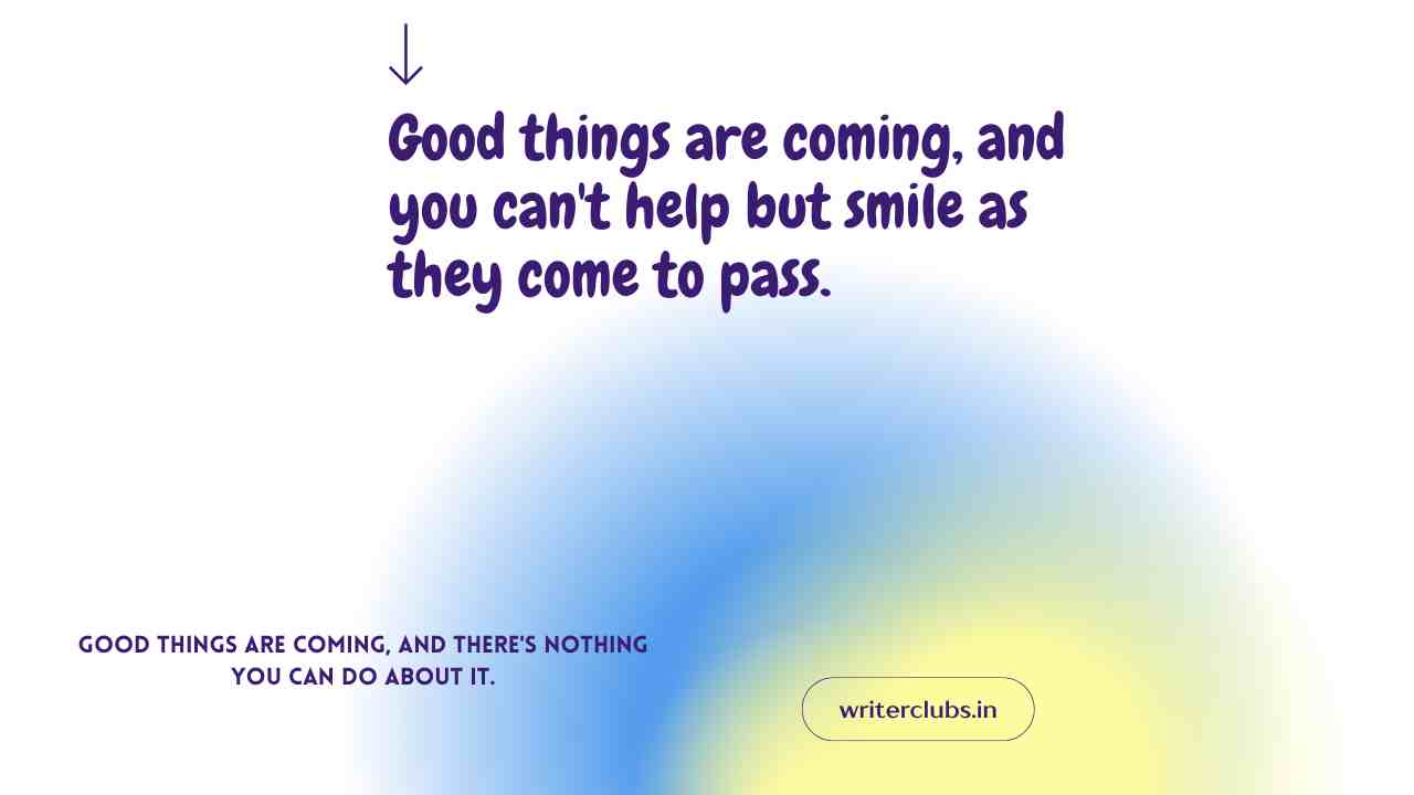 Good things are coming quotes 