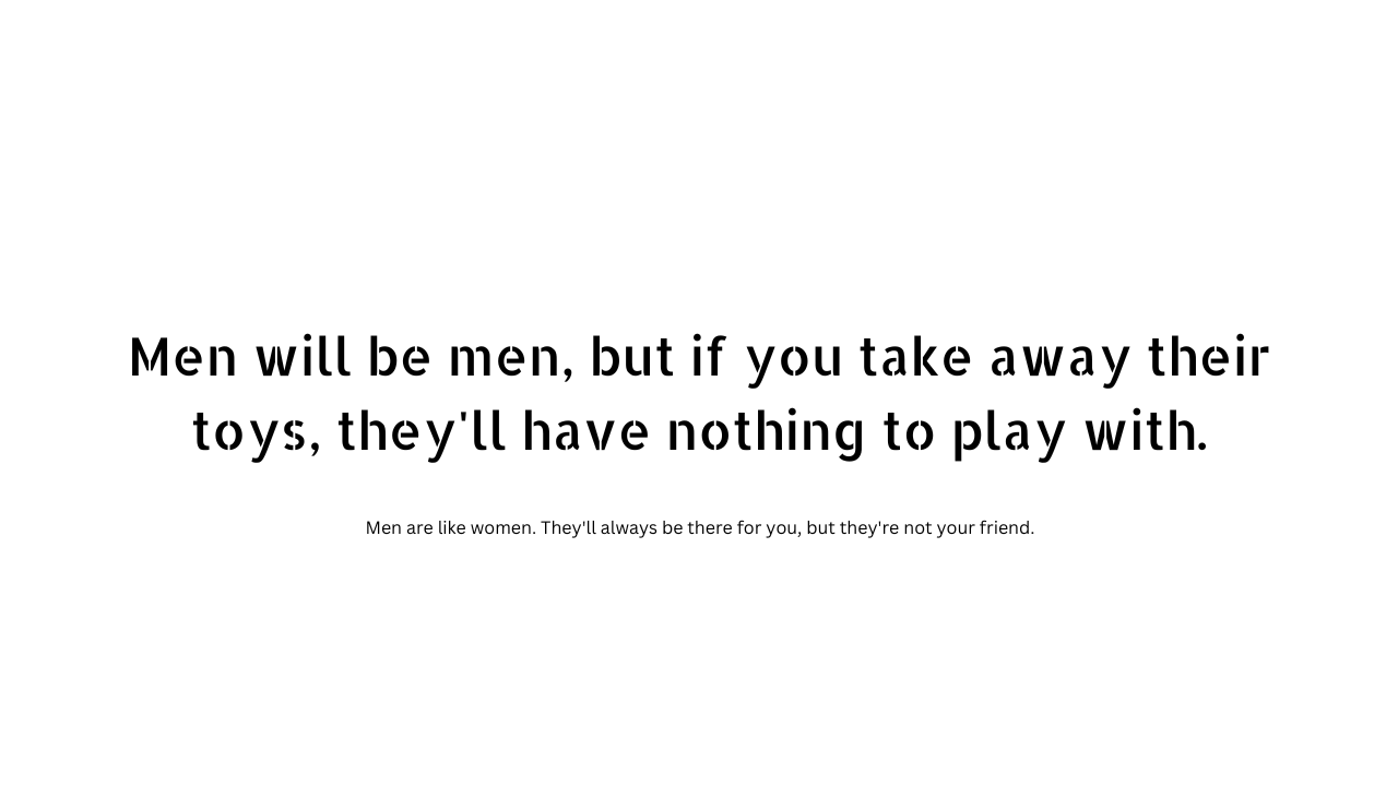Men will be men quotes 