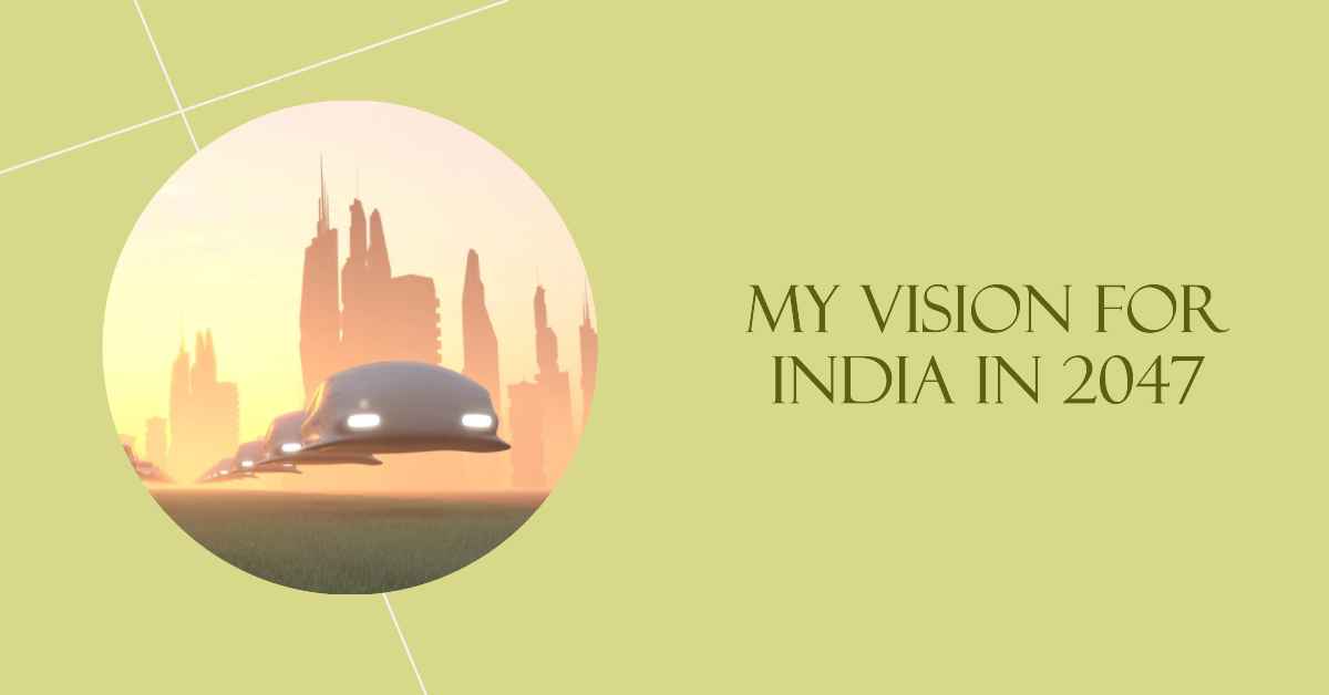 My Vision For India In 2047 Essay