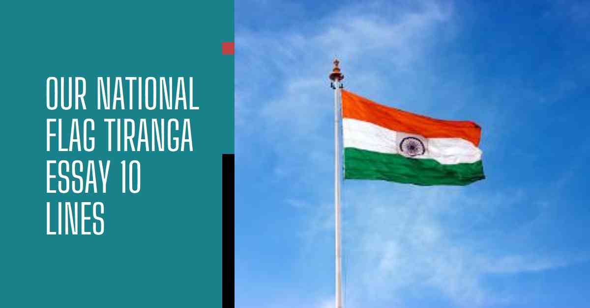 Our National Flag Tiranga Essay 10 Lines
