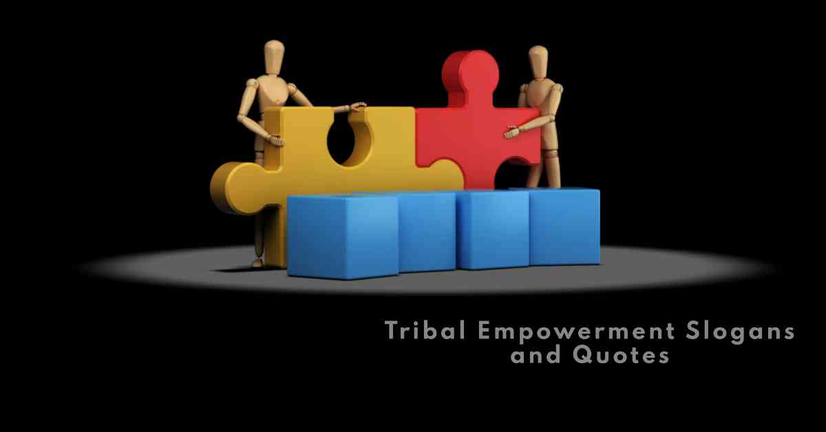 Tribal Empowerment Slogans and Quotes