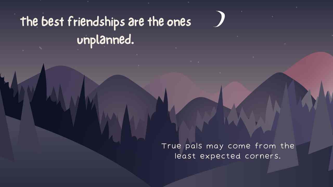 Unexpected Friendship Are the Best One Quotes 